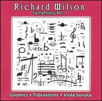 Richard Wilson: Symphony No. 1; Gnomics; Tribulations; Viola Sonata von Richard Wilson