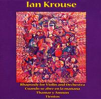 Ian Krouse: Rhapsody for Violin and Orchestra; Cuano se abre en la mañana; Thamar y Amnón; Tientos von Various Artists