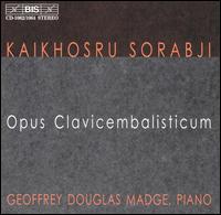 Sorabji: Opus Clavicem balisticum von Geoffrey Douglas Madge