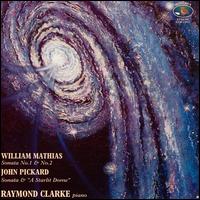 William Mathias: Sonatas Nos. 1 & 2; John Pickard: Sonata & A Starlit Dome von Raymond Clarke