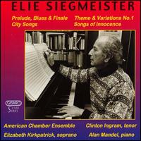 Elie Siegmeister: Prelude, Blues & Finale; Theme & Varations No. 1; City Songs; Songs of Innocence von Various Artists