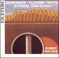 Marimba Concertos by Hovhaness, Klatzow & Nuyts von Robert van Sice