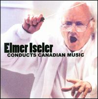 Elmer Iseler Conducts Canadian Music von Elmer Iseler