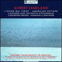 Aubert Lemeland: L'Hiver qui Vient; American Epitaph; L'Automne avec ses Envols d'Étourneaux; Concerto Grosso von Grenoble Ensemble