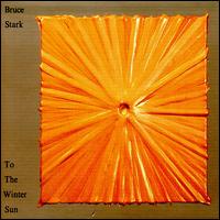 To The Winter Sun: Chamber Music by Bruce Stark von Various Artists