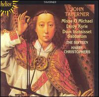 John Taverner: Missa O Michael; Leroy Kyrie; Dum transisset Sabbatum von Harry Christophers