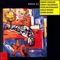 Works By Robet Erickson; Harvey Sollberger; Peter Westergaard... von Various Artists