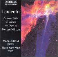 Lamento: Complete Works for Soprano and Organ by Torsten Nilsson von Various Artists