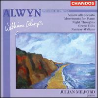 Alwyn: Sonata alla toccata; Movements for Piano; Night Thoughts; Green Hills; Fantasy-Waltzes von Julian Milford