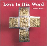 Love Is His Word von Richard Proulx