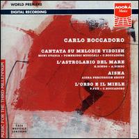 Carlo Boccadoro: Cantata su Melodie Yiddish; L'Astrolabio del Mare; Aisha; L'Orso e il Miele von Carlo Boccadoro