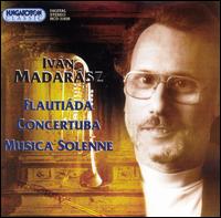 Iván Madarász: Flautiáda; Concertuba; Musica Solenne von Various Artists