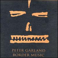 Garland: Border Music von Peter Garland