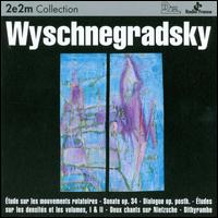 Ivan Wyschnegradsky: Étude sur les mouvements rotatoires; Sonate Op. 34; Dialogue Op. Posth; etc. von Various Artists