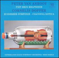 Peter van Anrooy: Piet Hein Rhapsodie; Cornelis Dopper: Zuiderzee Symfonie; Ciaconna Gotica von Various Artists