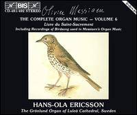 Olivier Messiaen: The Complete Organ Music, Vol. 6 von Hans-Ola Ericsson