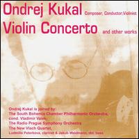 Ondrej Kukal: Violin Concerto and Other Works von Ondrej Kukal