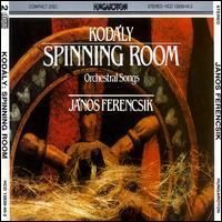 Zoltán Kodály: Spinning Room; Orchestral Songs von Janos Ferencsik