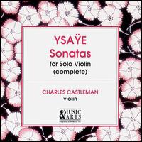 Ysaÿe: Violin Sonatas von Charles Castleman