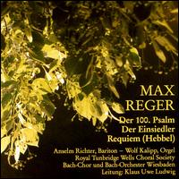 Max Reger: Der 100. Psalm; Der Einsiedler; Requiem (Hebbel) von Various Artists