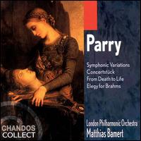 Hubert Parry: Symphonic Variations; Concertstück; From Death to Life; Elegy for Brahms von Various Artists