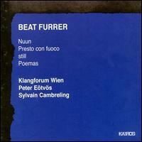 Beat Furrer: Nuun; Presto con fuoco; Still; Poemas von Various Artists