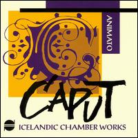 Icelandic Chamber Works: Animato von Caput Ensemble