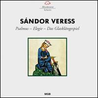 Sándor Veress: Psalmus; Elegie; Das Glasklängespiel von Various Artists