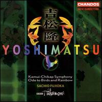 Takashi Yoshimatsu: Kamui-Chikap Symphony; Ode to Birds and Rainbow von Various Artists