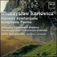 Miecsyslaw Karlowicz: Symphonic Poems von Jerzy Salwarowski