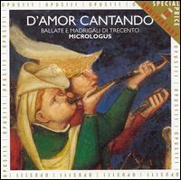 D'Amor Cantando: 14th Century Venetian Madrigals and Ballads von Micrologus Ensemble