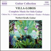 Villa-Lobos: Complete Music for Solo Guitar von Norbert Kraft