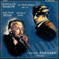 Ferruccio Gusoni: 24 Preludes Op. 37; Arthur Bliss: Sonata von Trevor Barnard