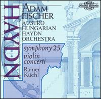 Haydn: Symphony No. 25; Violin Concerti von Adam Fischer