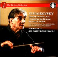 Tchaikovsky: Piano Concerto No. 1; Francesca da Rimini; Romeo & Juliet von John Barbirolli