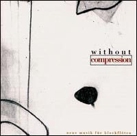 Without Compression: New Music For Recorders von Various Artists