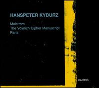 Hanspeter Kyburz: Malstrom; The Voynich Cipher Manuscript; Parts von Various Artists