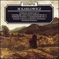 Mieczyslaw Karlowicz: Eternal Songs von Various Artists