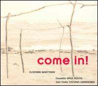 Come In! - Music by Vladimir Martynov von Ensemble OPUS POSTH