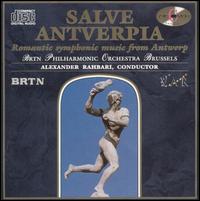 Salve Antverpia: Romantic Symphonic Music from Antwerp von Alexander Rahbari