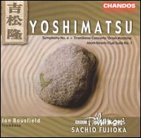 Takashi Yoshimatsu: Symphony No. 4; Trombone Concerto; Atom Hearts Club Suite No. 1 von Various Artists