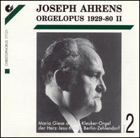 Joseph Ahrens: Orgelopus, 1929-80, Vol. 2 von Various Artists