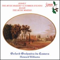 Kodály: The Music Makers; A Summer Evening; Elgar: The Music Makers von Oxford Chamber Orchestra