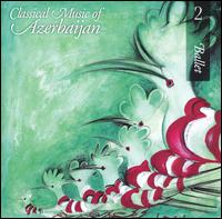 Classical Music of Azerbaijan 2: Ballet von Various Artists