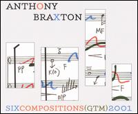 Anthony Braxton: Six Compositions (GTM) 2001 von Anthony Braxton