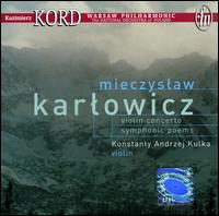 Mieczyslaw Karlowicz: Violin Concerto; Symphonic Poems von Konstanty Kulka