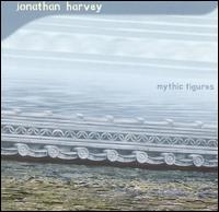 Jonathan Harvey: Mythic Figures von Various Artists