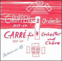 Stockhausen: Gruppen für 3 Orchester; Carré für Orchester und Chöre von Various Artists