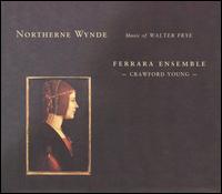 Northerne Wynde: Music of Walter Frye von Ferrara Ensemble