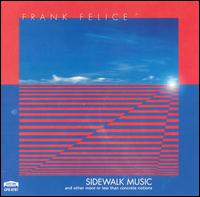 Sidewalk Music: Electronic and Electro-Acoustic Music by Frank Felice von Frank Felice